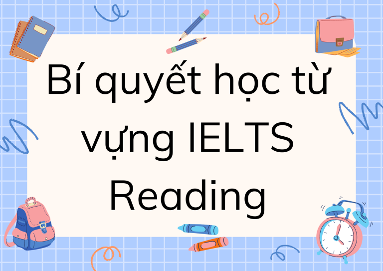 Học từ vựng IELTS Reading như thế nào để đạt điểm cao?