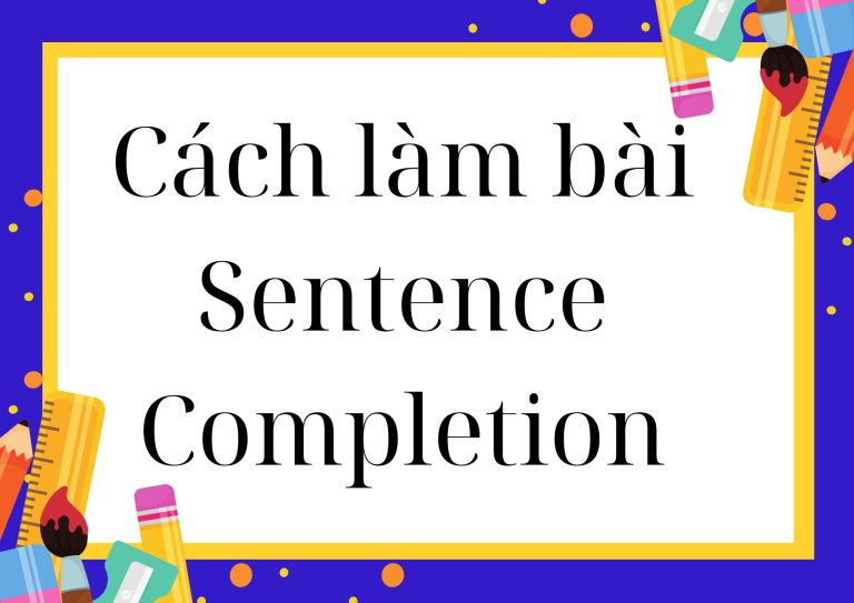 Cách làm bài Sentence Completion IELTS Reading: Bí kíp chinh phục 7.0+